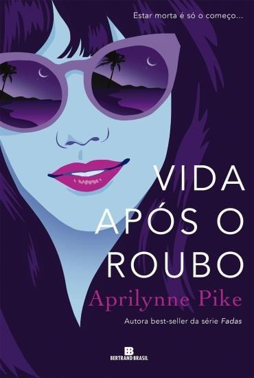 Aprilynne Pike - Vida após o roubo #resenha @BertrandBrasil