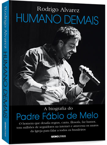 Rodrigo Alvarez  -  Humano demais: A biografia do padre Fábio de Melo @globolivros #resenha