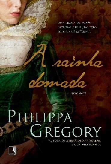 Phillippa Gregory - A rainha domada @editorarecord #resenha